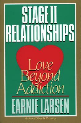 Stage II Relationships: Love Beyond Addiction by Earnie Larsen