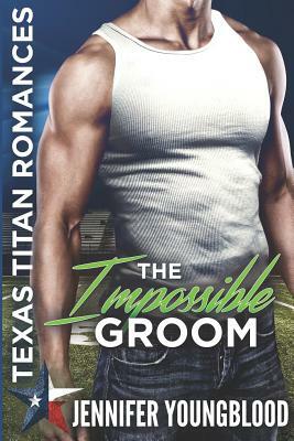 The Impossible Groom: Texas Titan Romances (O'Brien Family Romance) by Jennifer Youngblood