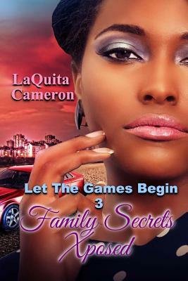 Let The Games Begin III: Family Secrets Exposed by Laquita Cameron