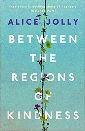 Between the Regions of Kindness by Alice Jolly