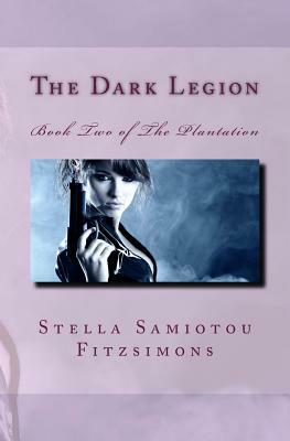 The Dark Legion: Book Two of The Plantation by Stella Samiotou Fitzsimons