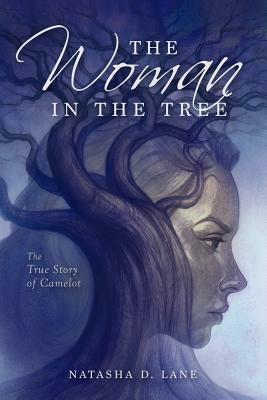 The Woman In the Tree: The True Story of Camelot by Natasha D. Lane