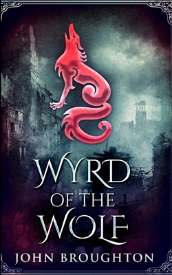 Wyrd Of The Wolf by John Broughton