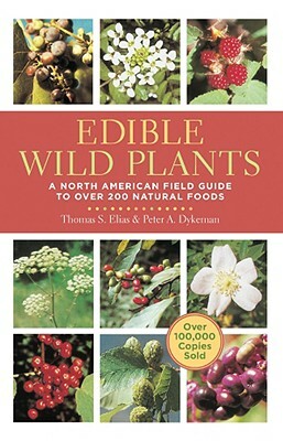 Edible Wild Plants: A North American Field Guide to Over 200 Natural Foods by Peter Dykeman, Thomas Elias