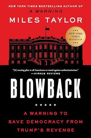 Blowback: A Warning to Save Democracy from the Next Trump by Miles Taylor