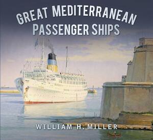 Great Mediterranean Passenger Ships by William H. Miller