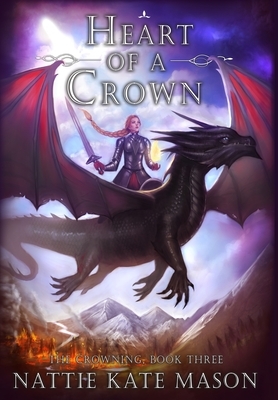 Heart of a Crown: Book 3 of The Crowning series by Nattie Kate Mason