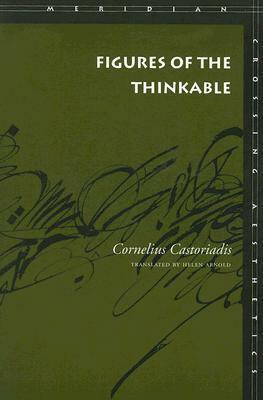 Figures of the Thinkable by Helen Arnold, Cornelius Castoriadis