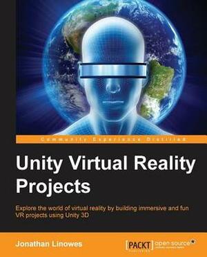 Unity Virtual Reality Projects by Jonathan Linowes