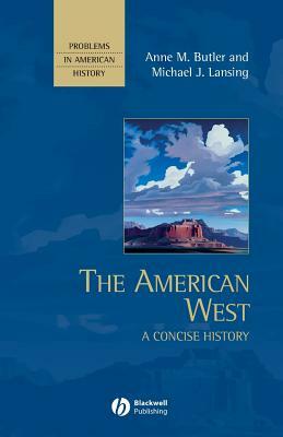The American West: A Concise History by Michael J. Lansing, Anne M. Butler
