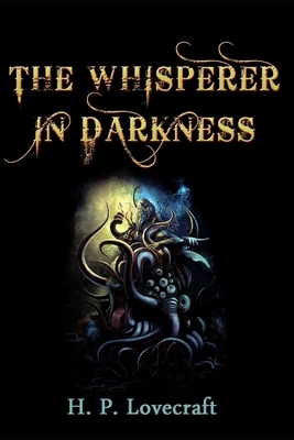 The Whisperer in Darkness by H.P. Lovecraft