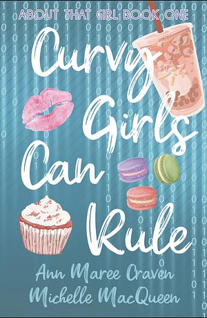 Curvy Girls Can Rule: A Young Adult Best Friends to Lovers Romance by by Ann Maree Craven, Michelle MacQueen