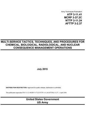 Army Techniques Publication ATP 3-11.41 MCRP 3-37.2C NTTP 3-11.24 AFTTP 3-2.37 Multi-Service Tactics, Techniques, and Procedures for Chemical, Biologi by United States Government Us Army