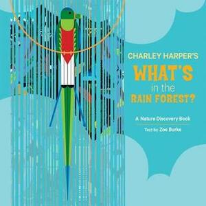 Charley Harper's What's in the Rain Forest? by Charley Harper, Zoe Burke