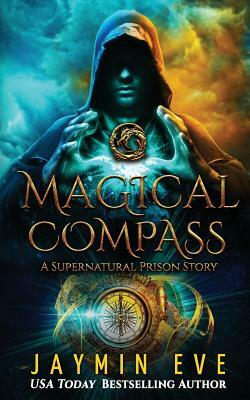 Magical Compass: A Supernatural Prison Story by Jaymin Eve