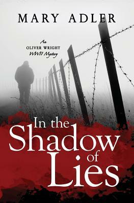 In the Shadow of Lies: An Oliver Wright WW II Mystery by Mary Adler