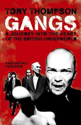 Gangs: A Journey Into The Heart Of The British Underworld by Tony Thompson