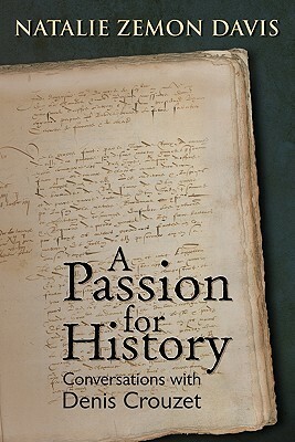 A Passion for History: Conversations with Denis Crouzet by Michael Wolfe, Natalie Zemon Davis