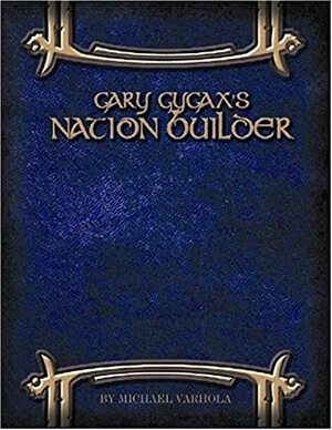 Gary Gygax's Nation Builder: The Geographer's Guide to Setting Creation by Michael Varhola, Michael J. Varhola