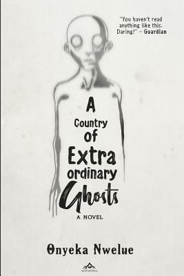 A Country of Extraordinary Ghosts by Onyeka Nwelue