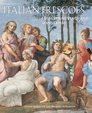 Italian Frescoes: High Renaissance and Mannerism 1510-1600 by Julian Kleimann, Julia Kliemann