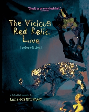 The Vicious Red Relic, Love: a fabulist memoir by Anna Joy Springer