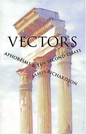 Vectors: Aphorisms & Ten-Second Essays by Richardson, James (October 1, 2001) Paperback by James Richardson, James Richardson