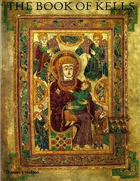 The Book of Kells: An Illustrated Introduction to the Manuscript in Trinity College, Dublin by Bernard Meehan