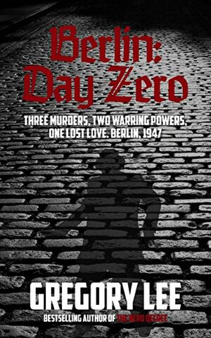 Berlin: Day Zero by Gregory Lee