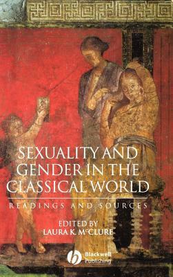 Sexuality and Gender in the Classical World: Readings and Sources by 