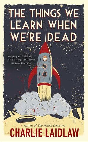 The Things We Learn When We're Dead by Charlie Laidlaw