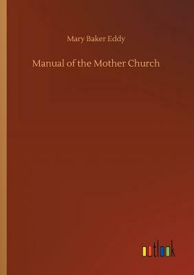 Manual of the Mother Church by Mary Baker Eddy