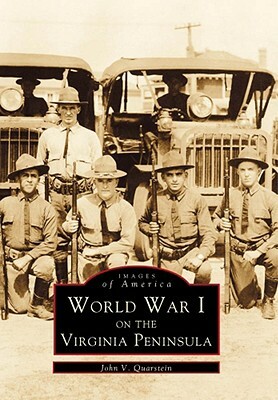 World War I on the Virginia Peninsula by John V. Quarstein