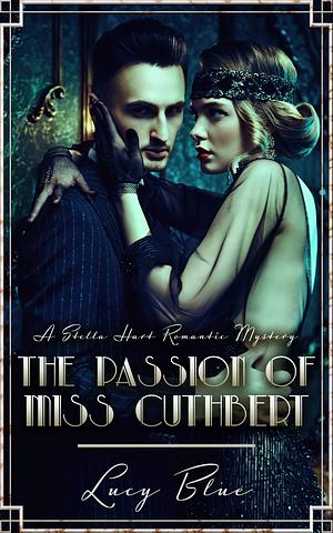 The Passion of Miss Cuthbert: A Stella Hart Romantic Mystery by Lucy Blue