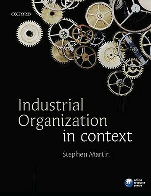 Industrial Organization in Context by Stephen Martin