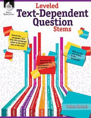 Leveled Text-Dependent Question Stems by Debra J. Housel