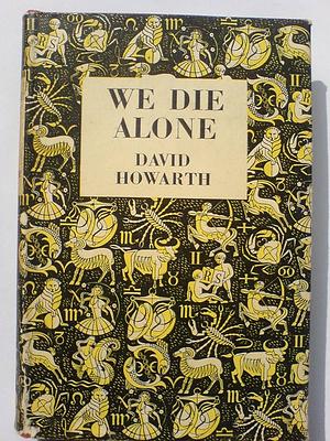 We Die Alone: A WWII Epic of Escape and Endurance by David Howarth