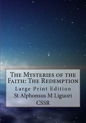 The Mysteries of the Faith: The Redemption: Large Print Edition by St Alphonsus M. Liguori Cssr