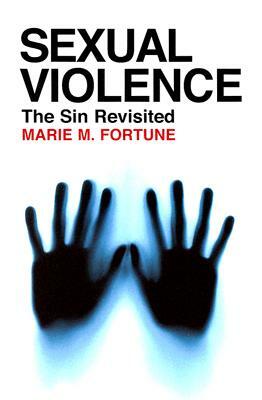 Sexual Violence: The Sin Revisited by Marie M. Fortune