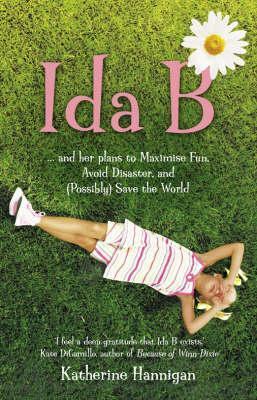 Ida B: And Her Plans to Maximise Fun, Avoid Disaster and (Possibly Save the World) by Katherine Hannigan