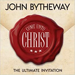 Come Unto Christ by John Bytheway