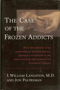 The Case of the Frozen Addicts by J. William Langston, Jon Palfreman