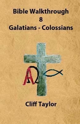 Bible Walkthrough - 8 - Galatians to Colossians by Cliff Taylor