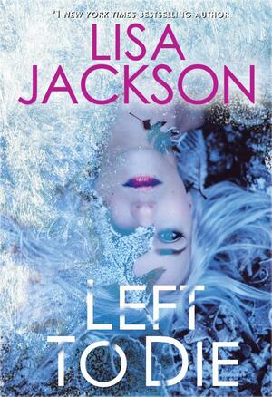 Left to Die (An Alvarez & Pescoli Novel) by Lisa Jackson