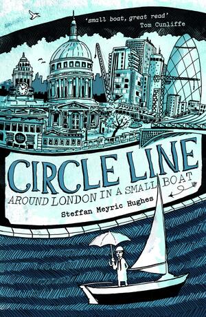 Circle Line: Around London in a Small Boat by Steffan Meyric Hughes