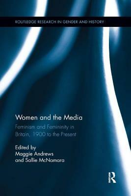 Women and the Media: Feminism and Femininity in Britain, 1900 to the Present by 