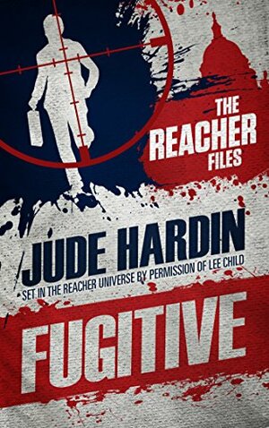 The Reacher Files: Fugitive by Jude Hardin