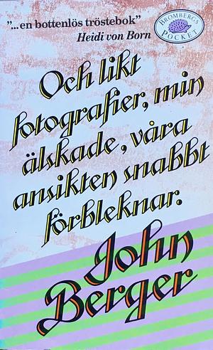 Och likt fotografier, min älskade, våra ansikten snabbt förbleknar by John Berger, John Berger, Steve Sem-Sandberg
