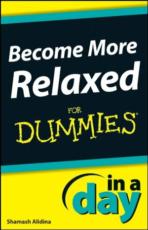 Become More Relaxed In A Day For Dummies by Shamash Alidina