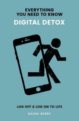 Digital Detox: Log Off & Log on to Life by Naomi Berry